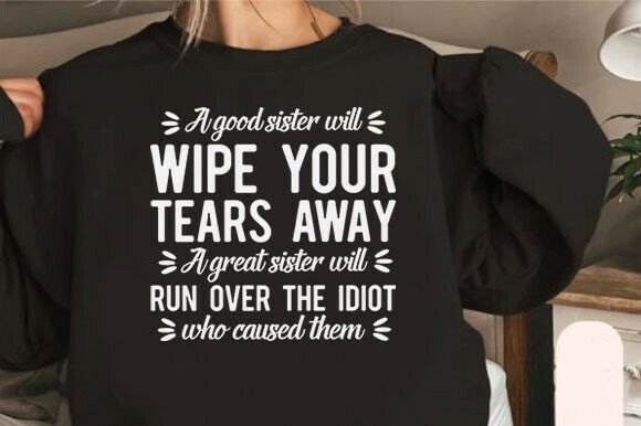 A Good Sister Will Wipe Your Tears Away Graphics