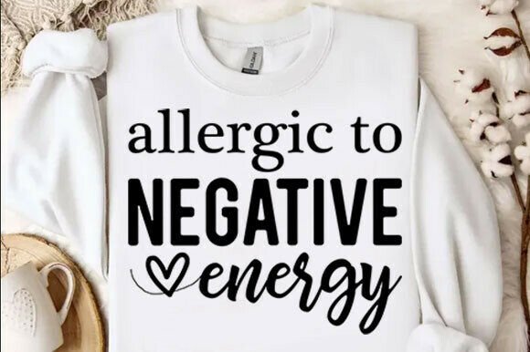 Allergic to Negative Energy SVG: T-Shirt Designs & Graphics