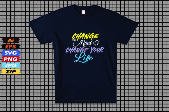 Change Your Mind, Change Your Life Graphics for T-Shirt Designs