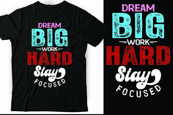 DREAM BIG WORK HARD STAY FOCUSED: T-Shirt Graphics Review