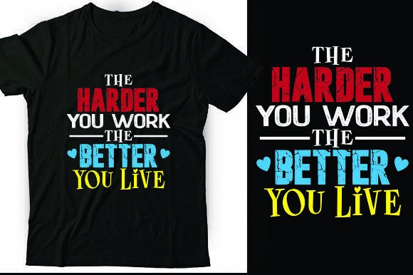 Harder You Work, Better You Live: T-Shirt Graphic