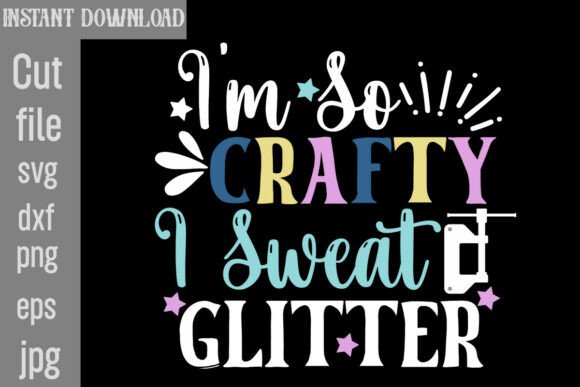 I’m So Crafty I Sweat Glitter Graphic for T-Shirts