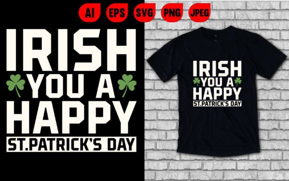 Irish You a Happy St Patrick s Day Tee Graphics & T-Shirt