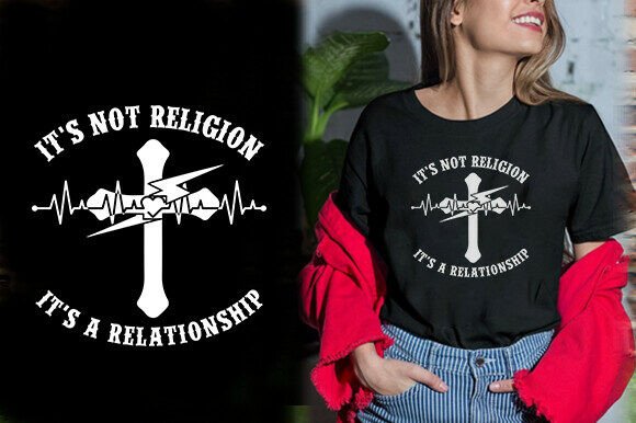 It’s Not Religion It’s a Relationship T-Shirt Graphics