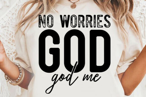 No Worries God God Me SVG: Graphics & T-Shirt Designs