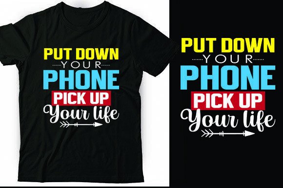 PUT DOWN YOUR PHONE. PICK UP YOUR LIFE: Graphics for T-Shirt Designs