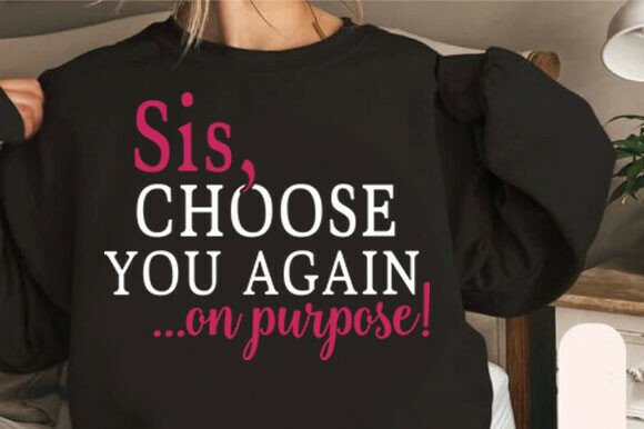 Sis Choose You on Purpose SVG: Graphics for T-Shirt Designs & Branding