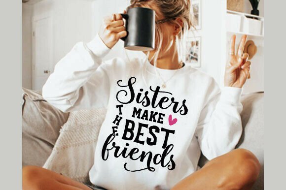 Sisters Make the Best Friends SVG Graphics for T-Shirt Designs