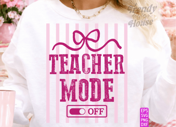 Teacher Mode Off PNG: Last Day of School Graphics & T-Shirt Designs